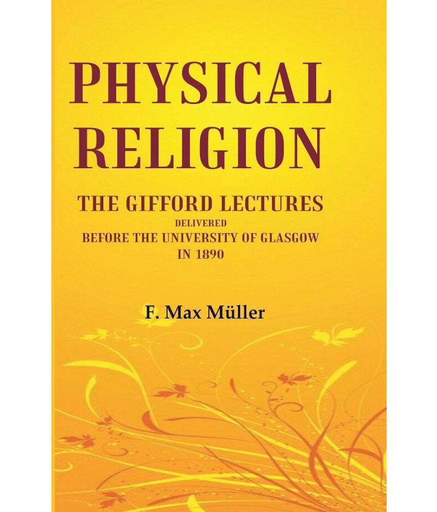     			Physical Religion The Gifford Lectures Delivered before the University of Glasgow in 1890