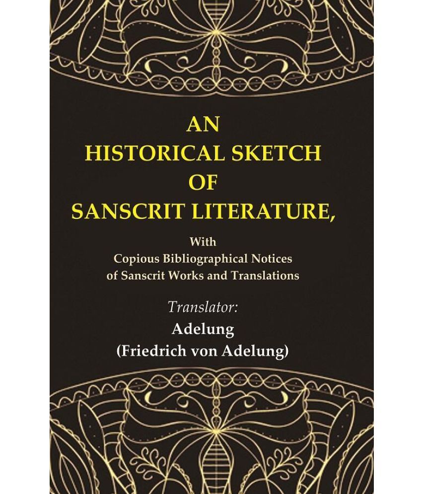     			An Historical Sketch of Sanscrit Literature: With Copious Bibliographical Notices of Sanscrit Works and Translations [Hardcover]