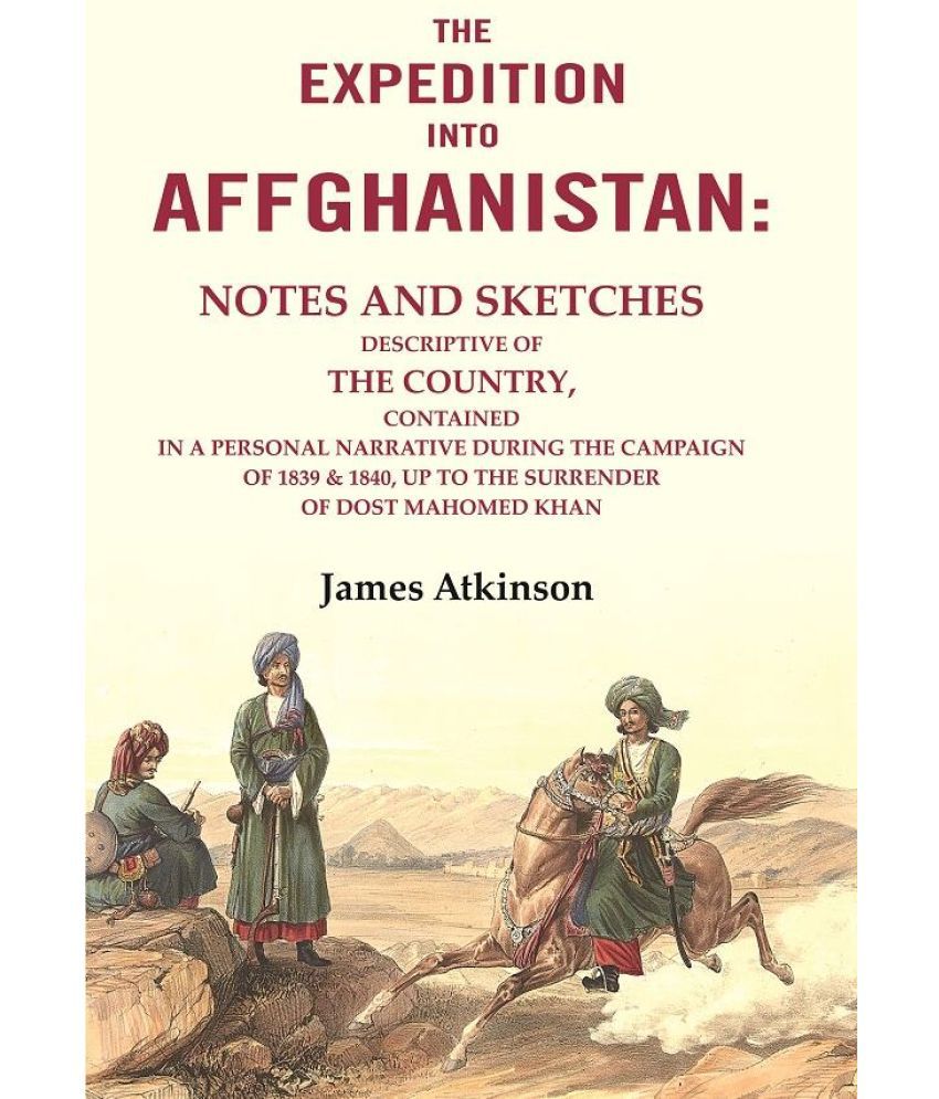     			The Expedition into Affghanistan: Notes and Sketches Descriptive of the Country, Contained in a Personal Narrative during the [Hardcover]