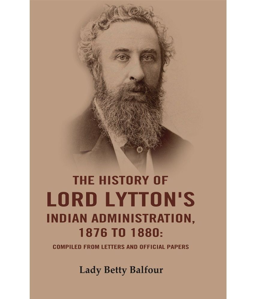     			The History of Lord Lytton's Indian Administration, 1876 to 1880: Compiled from Letters and Official Papers