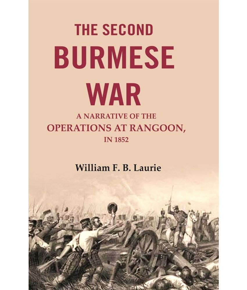     			The second Burmese war: A narrative of the operations at Rangoon, in 1852 [Hardcover]