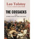 The Cossacks: And Other Tales of the Caucasus Leo Tolstoy, Translators: Louise & Aylmer Maude [Hardcover]