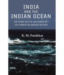 India and the Indian Ocean: An Essay on the Influence of Sea Power on Indian History