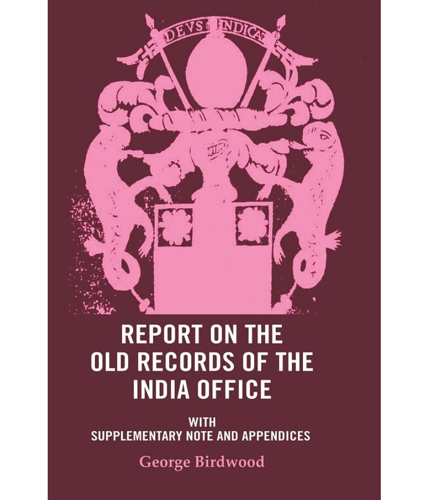     			Report on the Old Records of the India Office: With Supplementary Note and Appendices