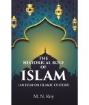 The Historical Role of Islam: (An Essay on Islamic Culture)