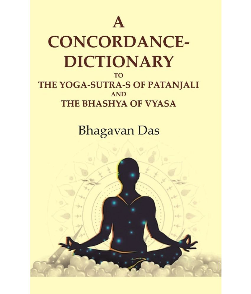     			A Concordance-Dictionary to the Yoga-sutra-s of Patanjali and the Bhashya of Vyasa [Hardcover]