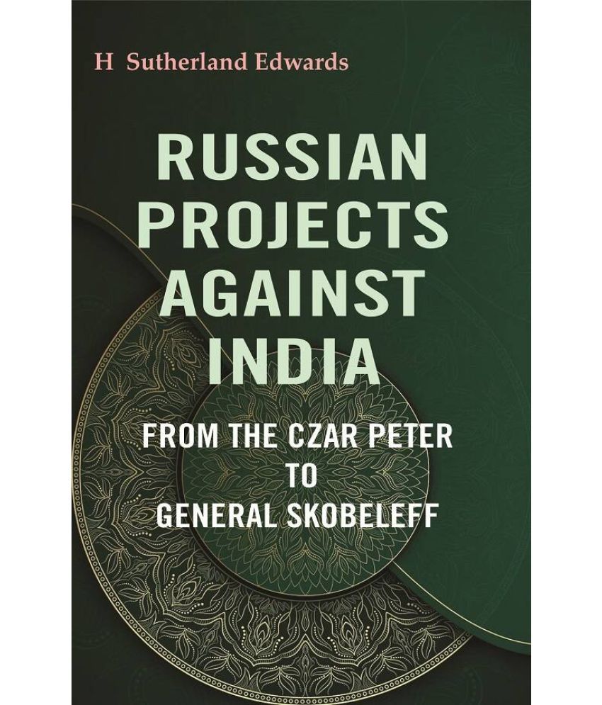     			Russian Projects Against India: From the Czar Peter to General Skobeleff [Hardcover]