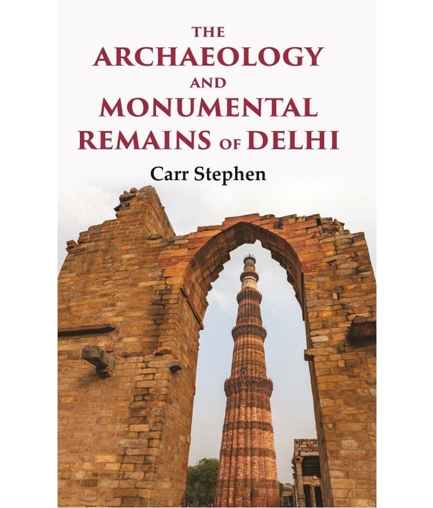     			The Archaeology and Monumental Remains of Delhi