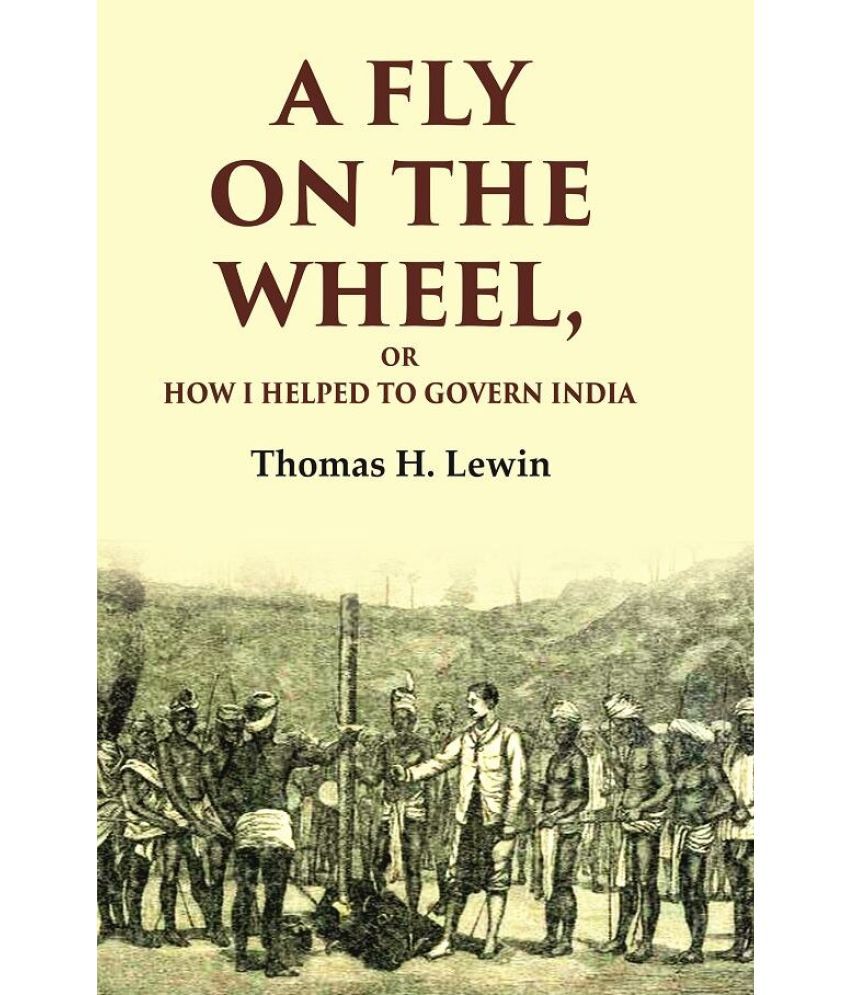     			A Fly on the Wheel: Or How I Helped to Govern India