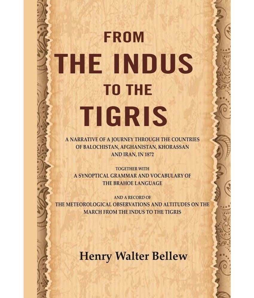     			From the Indus to the Tigris: A narrative of a journey through the countries of Balochistan, Afghanistan, Khorassan and Iran, in 1872