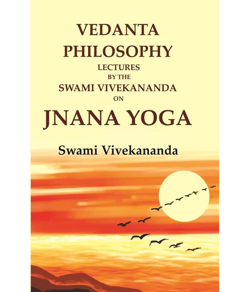     			Vedanta Philosophy Lectures by the Swami Vivekananda on Jnana Yoga [Hardcover]