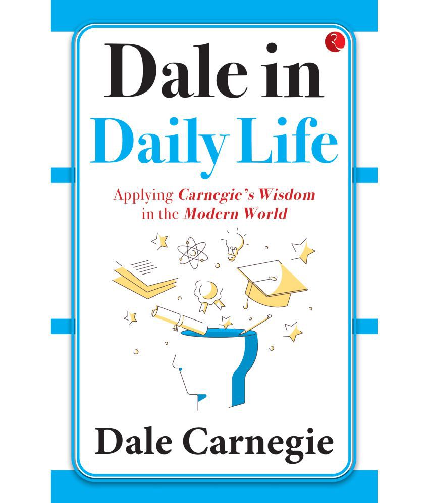     			Dale in Daily Life: Applying Carnegie’s Wisdom in the Modern World