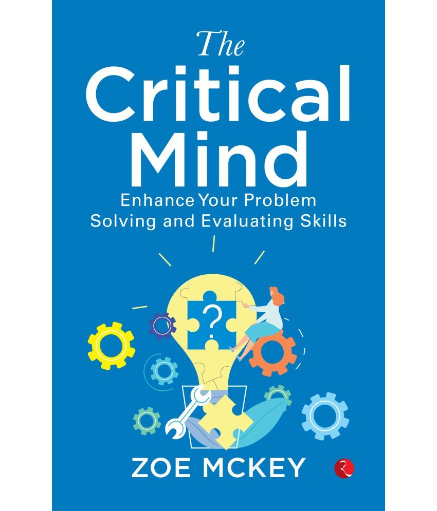     			The Critical Mind: Enhance Your Problem Solving And Evaluating Skills