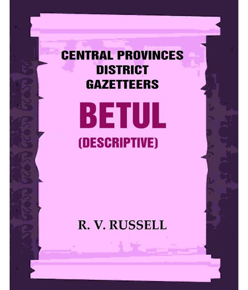     			Central Provinces District Gazetteers: Betul (Descriptive) 4th, Vol. A [Hardcover]