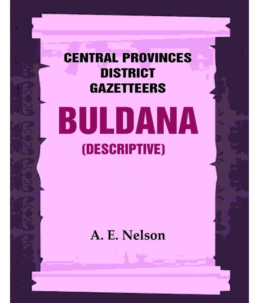     			Central Provinces District Gazetteers: Buldana (Descriptive) 7th, Vol. A