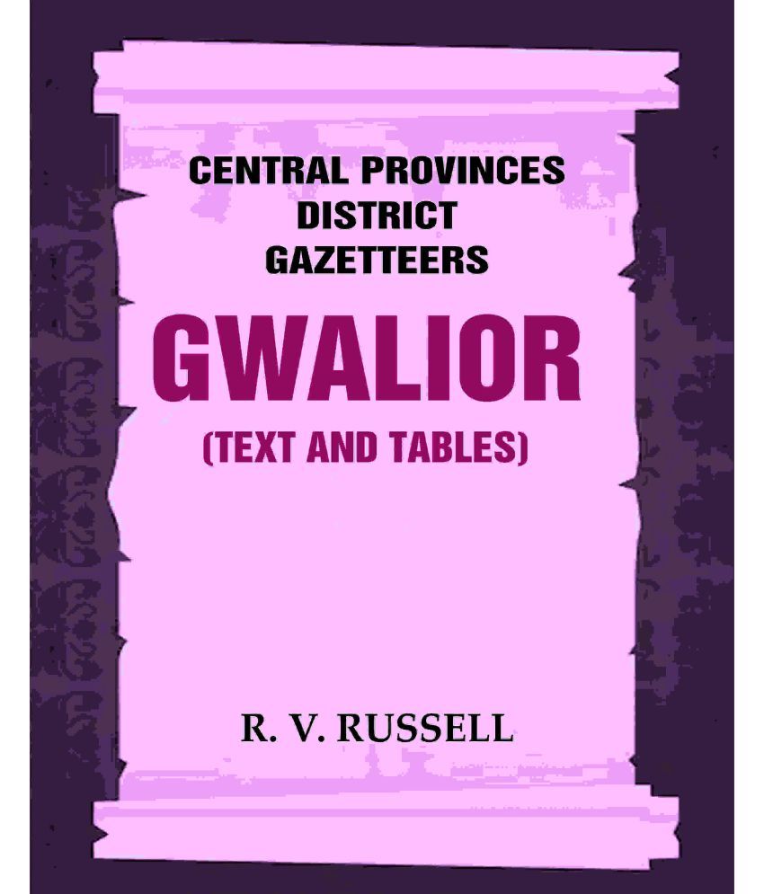     			Central Provinces District Gazetteers: Gwalior (Text and Tables) 24th, Vol. I, Pt. I