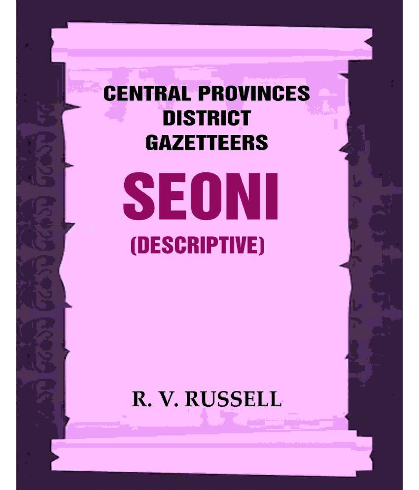     			Central Provinces District Gazetteers: Seoni (Descriptive) 21st, Vol. A