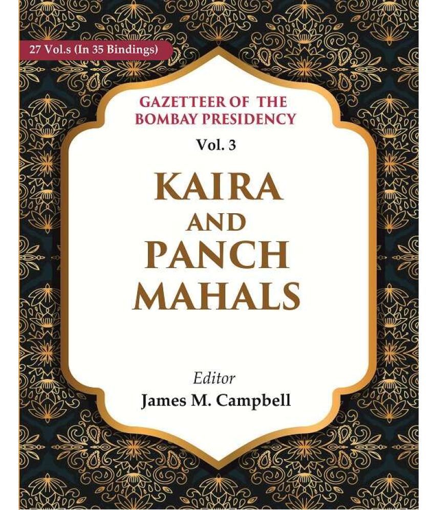     			Gazetteer of the Bombay Presidency: Kaira and Panch Mahals 3rd