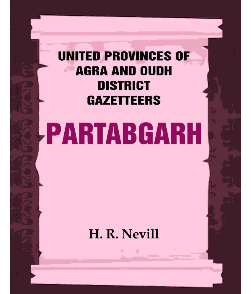     			United Provinces of Agra and Oudh District Gazetteers: Partabgarh Vol. XLI