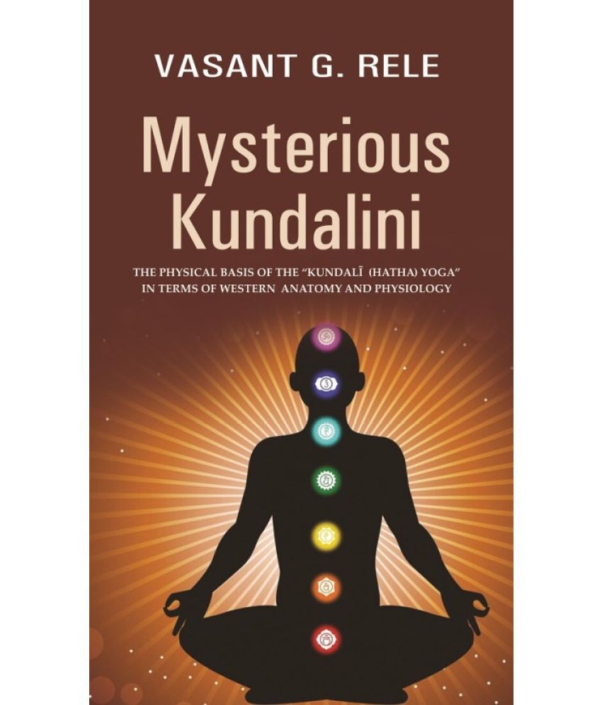     			Mysterious Kundalini THE PHYSICAL BASIS OF THE “KUNDALĪ (HATHA) YOGA” IN TERMS OF WESTERN ANATOMY AND PHYSIOLOGY [Hardcover]