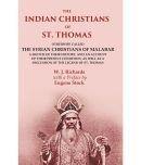 The Indian Christians of St. Thomas: Otherwise Called the Syrian Christians of Malabar A Sketch of their History, and an Account of