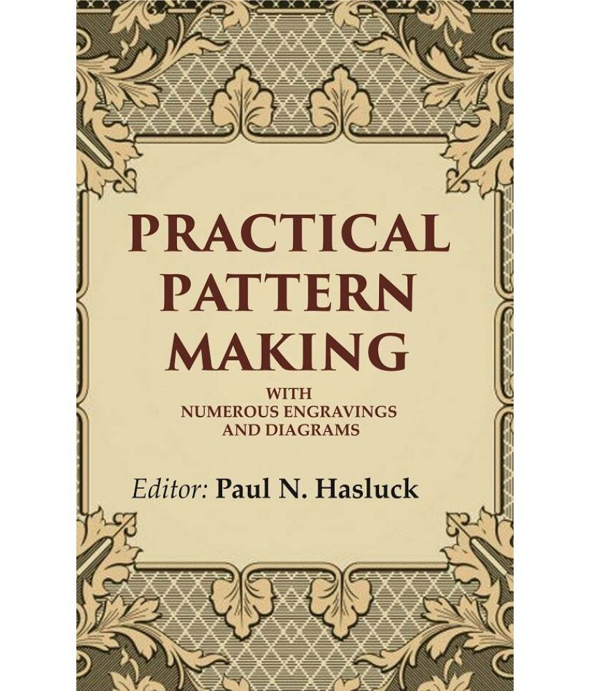     			Practical Pattern Making: With Numerous Engravings and Diagrams [Hardcover]