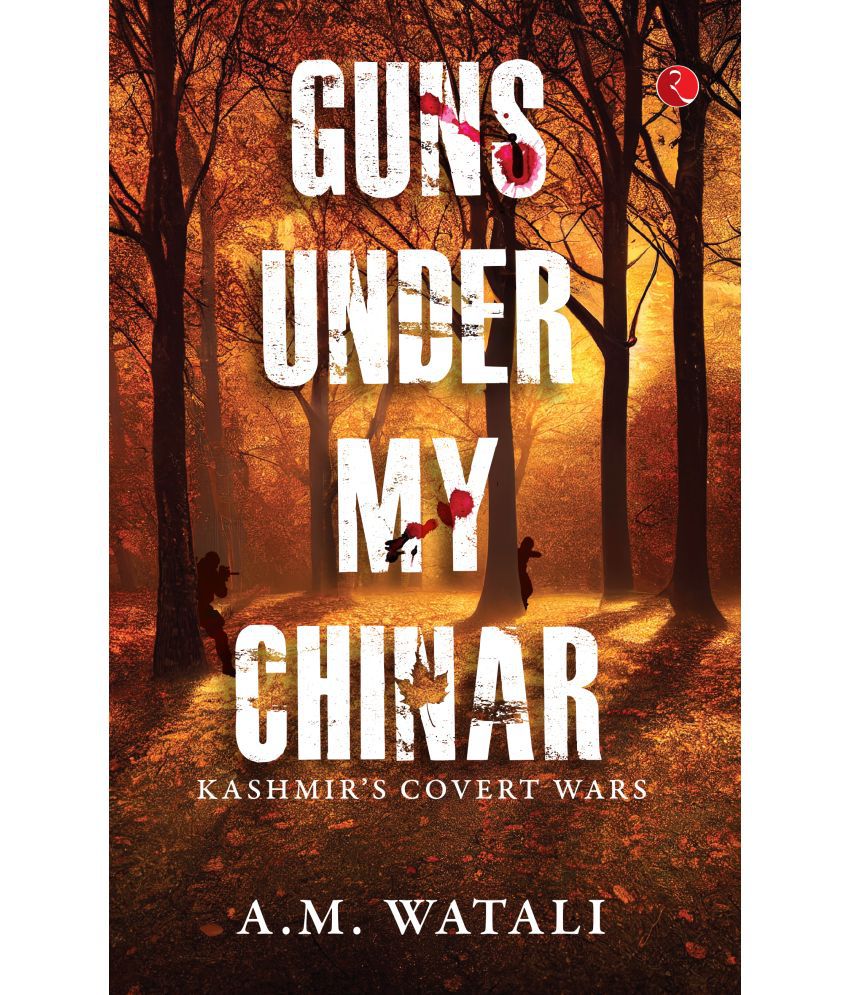     			Guns Under My Chinar: Kashmir’s Covert Wars By A.M. Watali