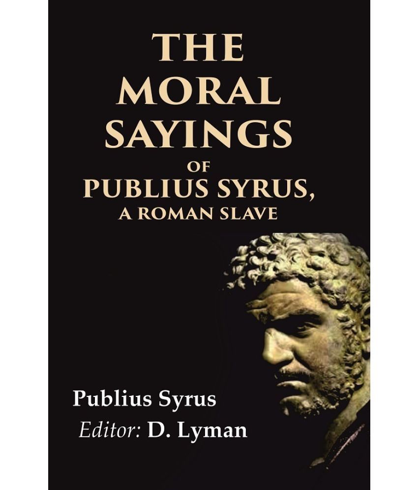     			The Moral Sayings of Publius Syrus, A Roman Slave