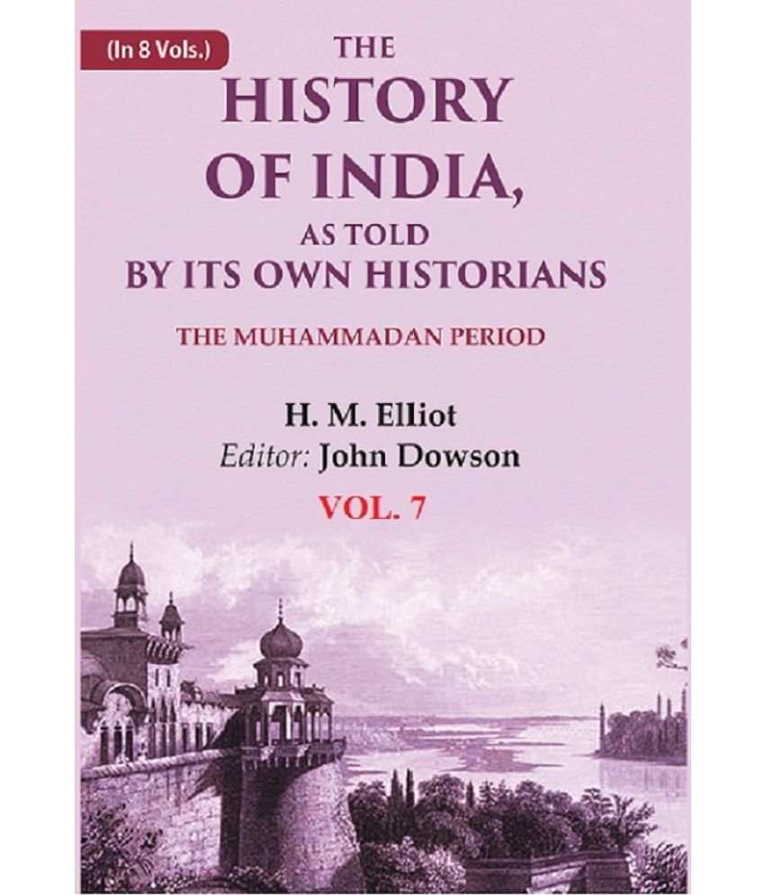     			The History of India, as Told by its Own Historians: The Muhammadan Period 7th