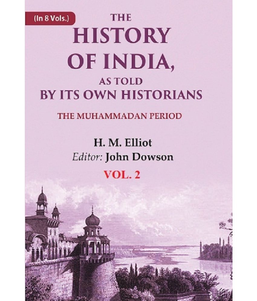     			The History of India, as Told by its Own Historians: The Muhammadan Period 2nd