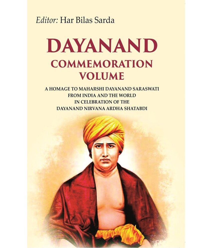     			Dayanand commemoration volume: A Homage to Maharshi Dayanand Saraswati from India and the world in celebration of the Dayanand Nirvana Ardha Shatabdi