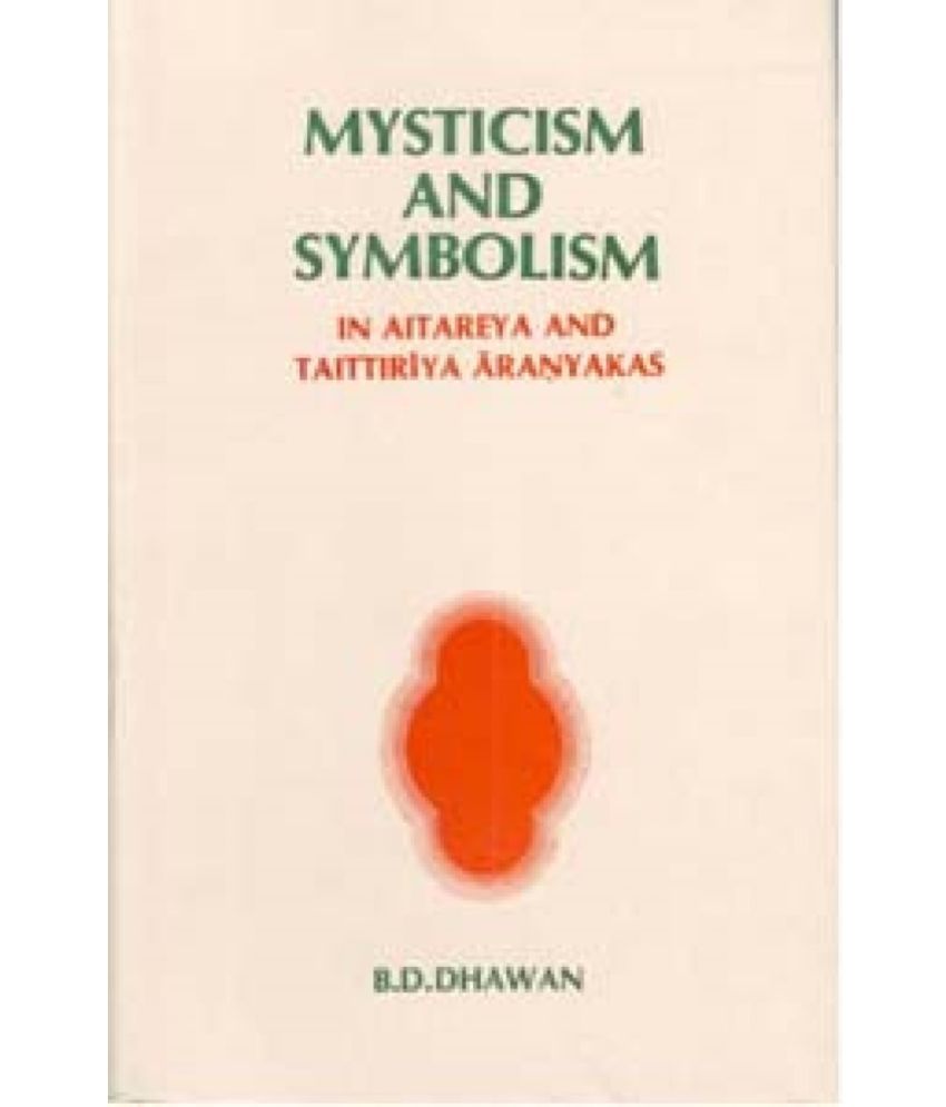     			Mysticism and Symbolism in Aitareya and Taittiriya Aranyakas