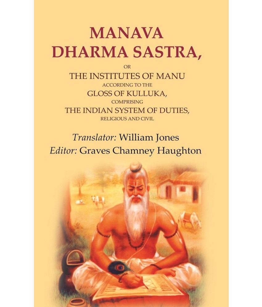     			Manava Dharma Sastra: Or the Institutes of Manu According to the Gloss of Kulluka, Comprising the Indian System of Duties, Religious [Hardcover]