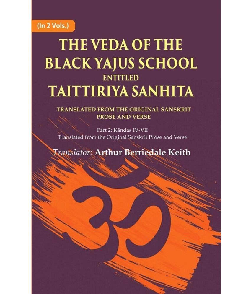     			The Veda of the Black Yajus School Entitled Taittiriya Sanhita: Part 2: Kāndas IV-VII, Translated from the Original Sanskrit Prose 2nd