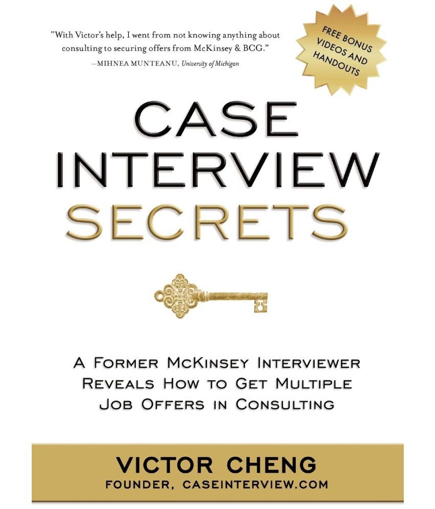     			Case Interview Secrets: A Former McKinsey Interviewer Reveals How to Get Multiple Job Offers in Consulting