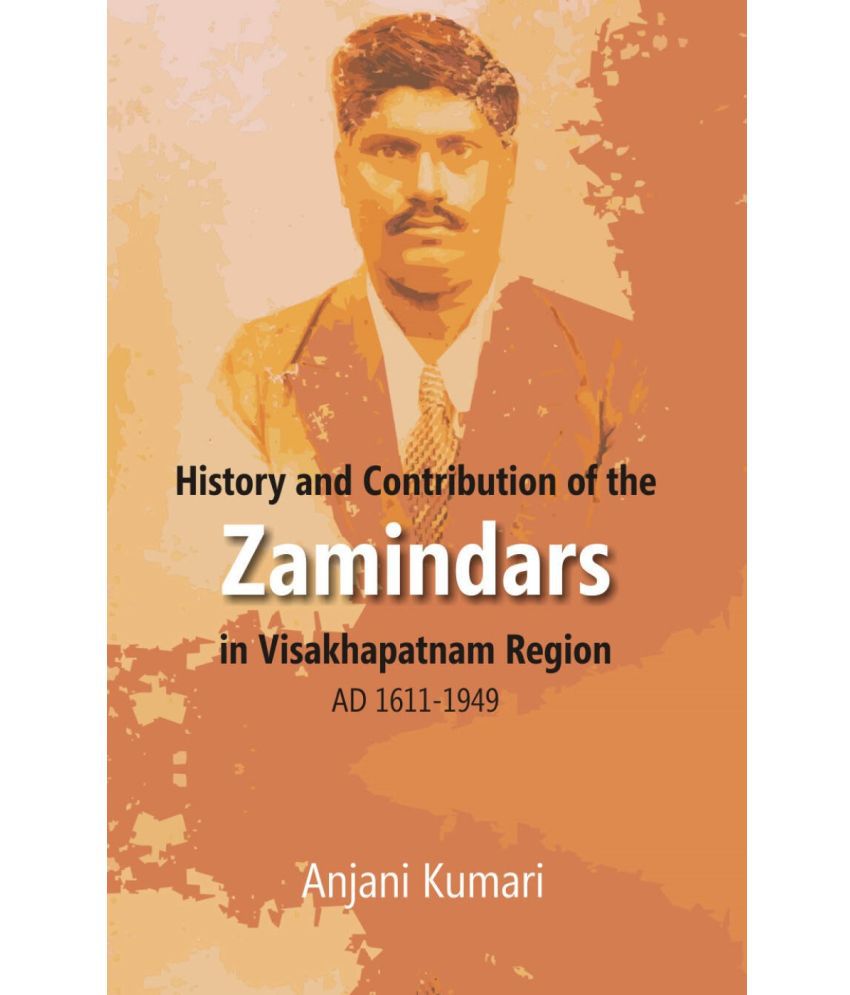     			History and Contribution of the Zamindars in Visakhapatnam Region Ad 1611-1949