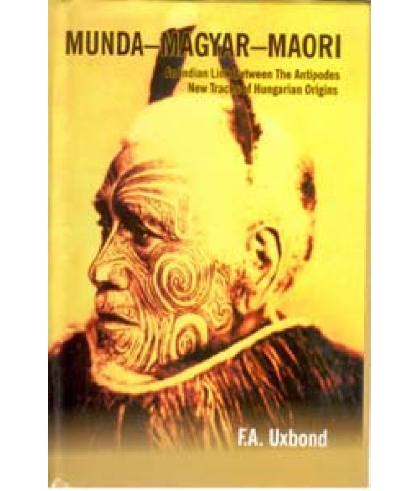     			Munda-Magyar-Maori an Indian Link Between the Antipodes New Track of Hungarian Origins