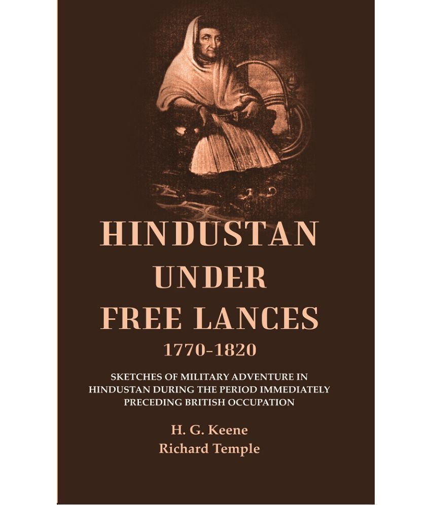     			Hindustan Under Free Lances 1770-1820: Sketches of Military Adventure in Hindustan During the Period Immediately Preceding British [Hardcover]