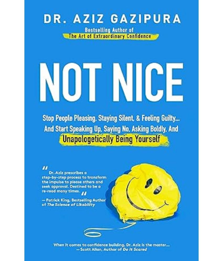     			Not Nice: Stop People Pleasing, Staying Silent, & Feeling Guilty... And Start Speaking Up, Saying No, Asking Boldly, And Unapologetically Being Yourself Paperback – Illustrated, 17 October 2017