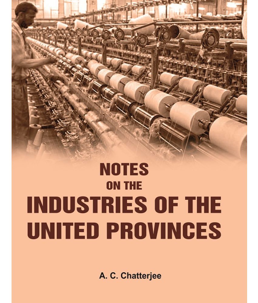     			Notes on the Industries of the United Provinces