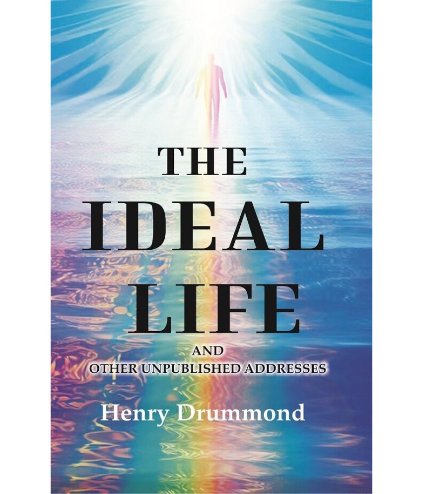     			The Ideal Life: And other Unpublished Addresses