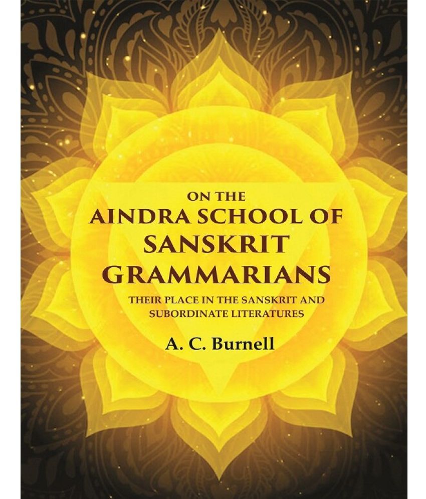     			On the Aindra School of Sanskrit Grammarians: Their Place in the Sanskrit and Subordinate Literatures [Hardcover]