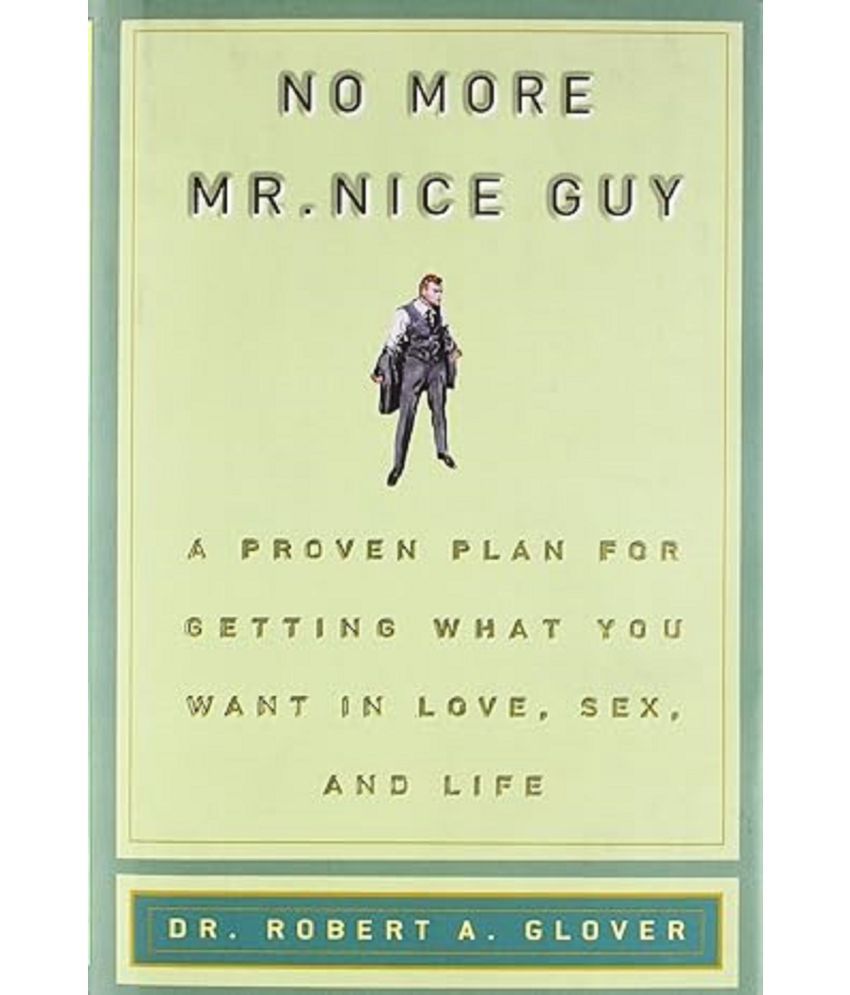     			No More Mr Nice Guy: A Proven Plan for Getting What You Want in Love, Sex, and – 8 January 2003