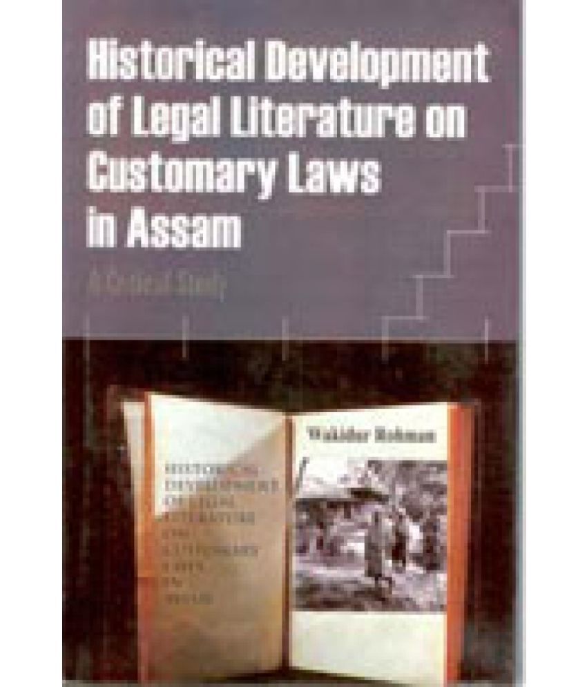     			Historical Development of Legal Literature On Customary Laws in Assam: a Critical Study