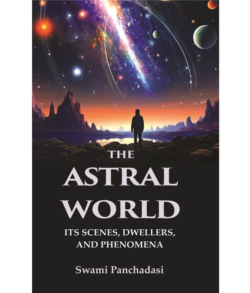     			The Astral World: Its Scenes, Dwellers, and Phenomena [Hardcover]