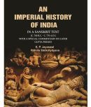 An Imperial History of India: In a Sanskrit Text [c. 700 B.C. - c. 770 A.D.] with a Special Commentary on Later Gupta Period