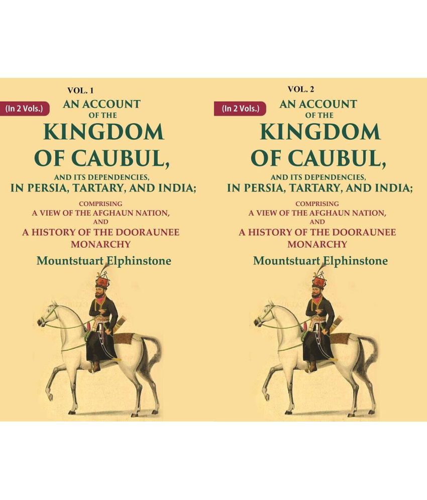     			An Account of the Kingdom of Caubul, and its Dependencies, in Persia, Tartary, and India: Comprising a View of the Afghaun 2 Vols. Set