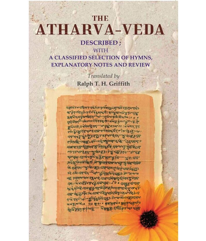     			The Atharva-veda: Described; with a classified selection of hymns, explanatory notes and review
