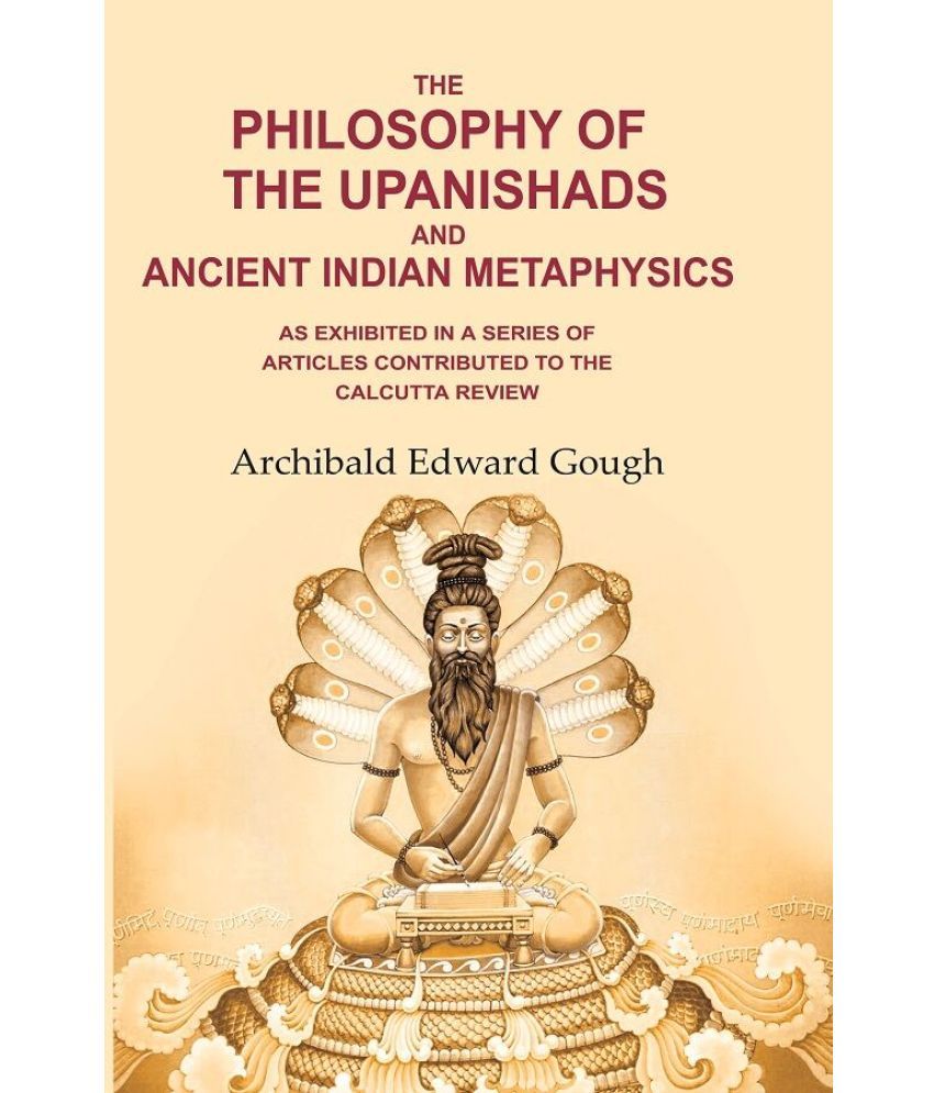     			The Philosophy of the Upanishads and Ancient Indian Metaphysics: As Exhibited in a Series of Articles Contributed to the Calcutta Review