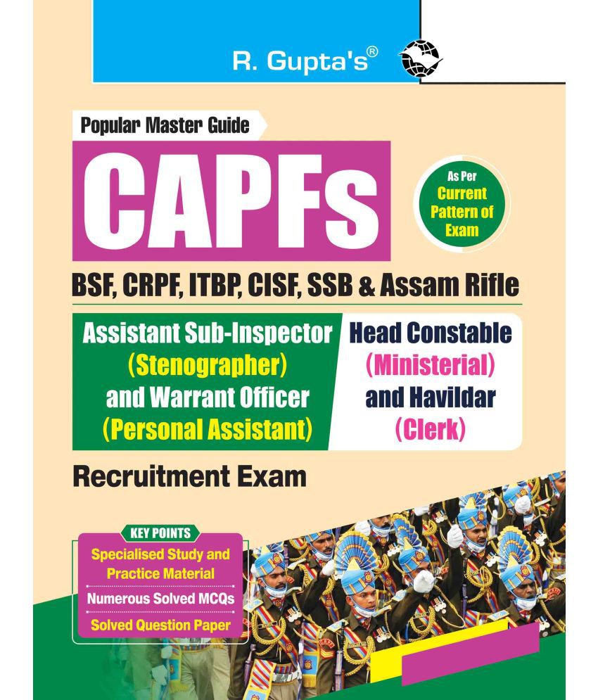     			CAPFs (BSF, CRPF, ITBP, CISF, SSB and Assam Rifle) - ASI (Stenographer)/Warrant Officer (PA) and Head Constable (Ministerial)/Havildar (Clerk) Recruitment Exam Guide
